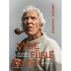 Vilde Fugle Flyver - En utæmmet livshistore af Jørgen Skouboe