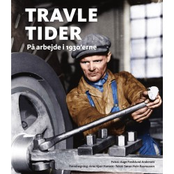 Travle tider - På arbejde i 1930'erne af Søren Hein Rasmussen og Arne Kjær Hansen