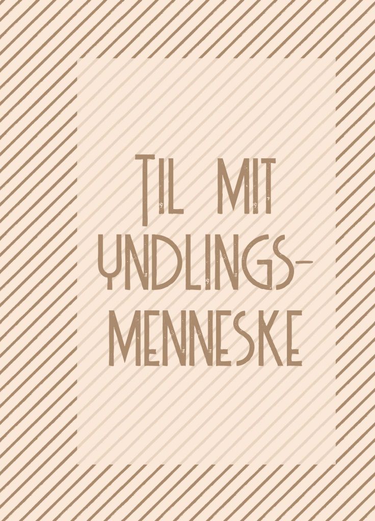 TIL MIT YNDLINGS MENNESKE A5