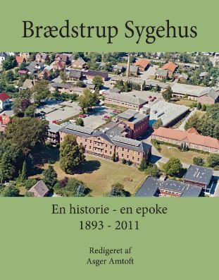 BRÆDSTRUP SYGEHUS - EN HISTORIE EN EPOKE 1893-2011