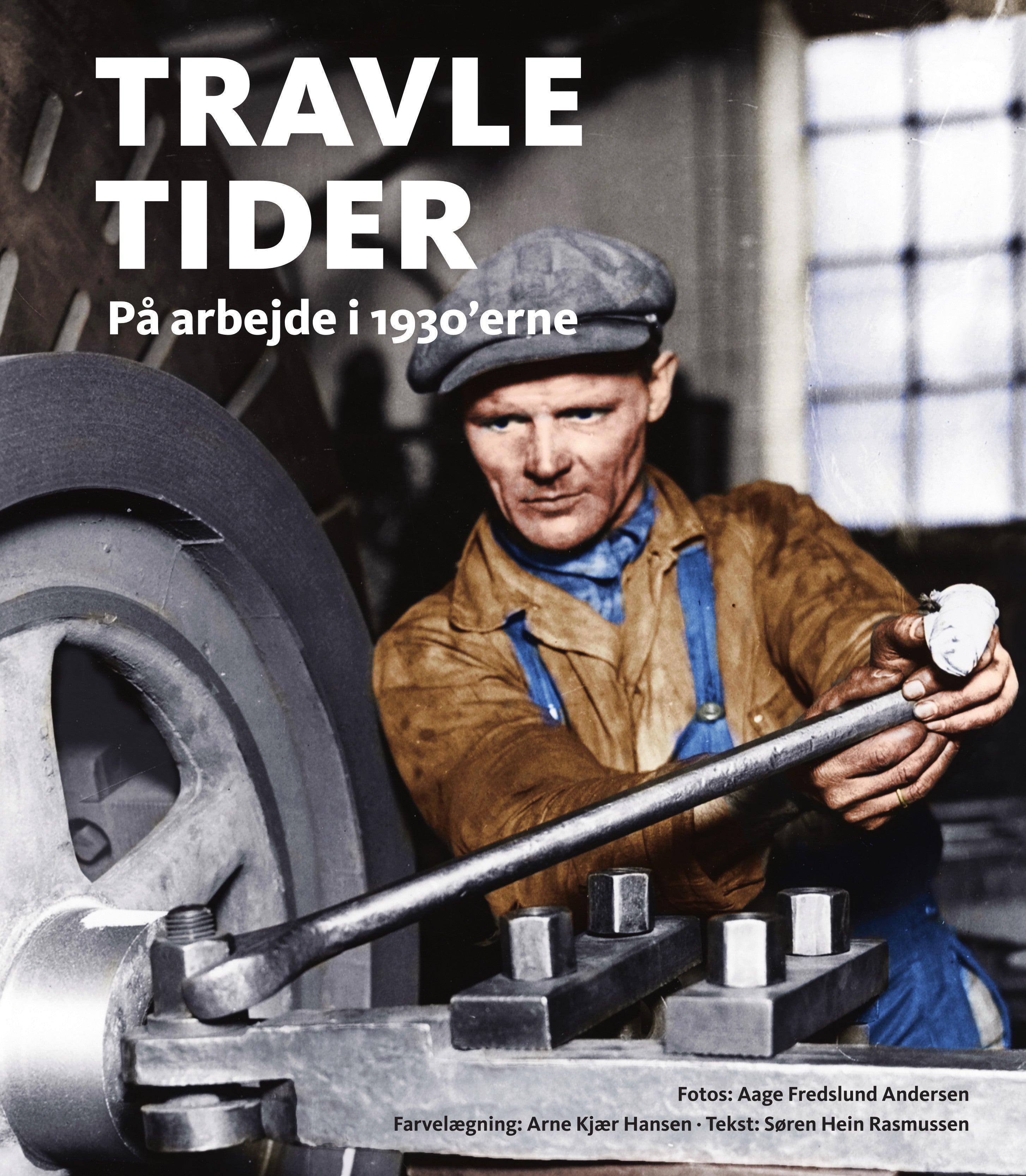 Travle tider - På arbejde i 1930'erne af Søren Hein Rasmussen og Arne Kjær Hansen