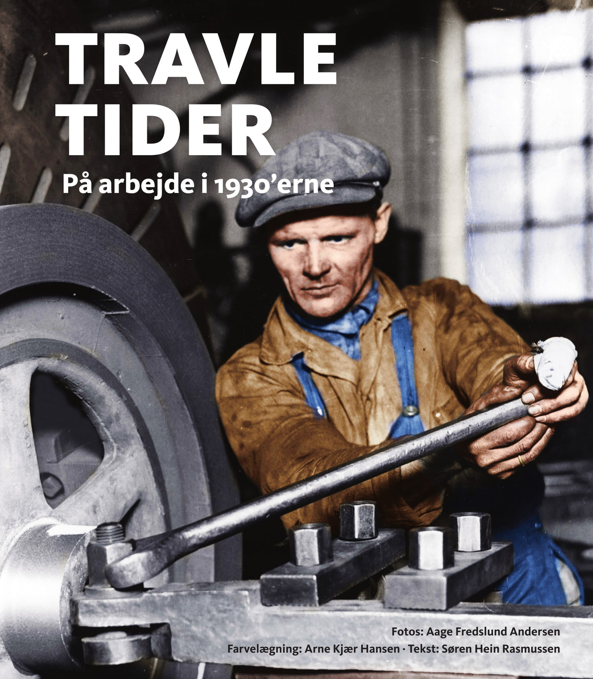 Travle tider - På arbejde i 1930'erne af Søren Hein Rasmussen og Arne Kjær Hansen