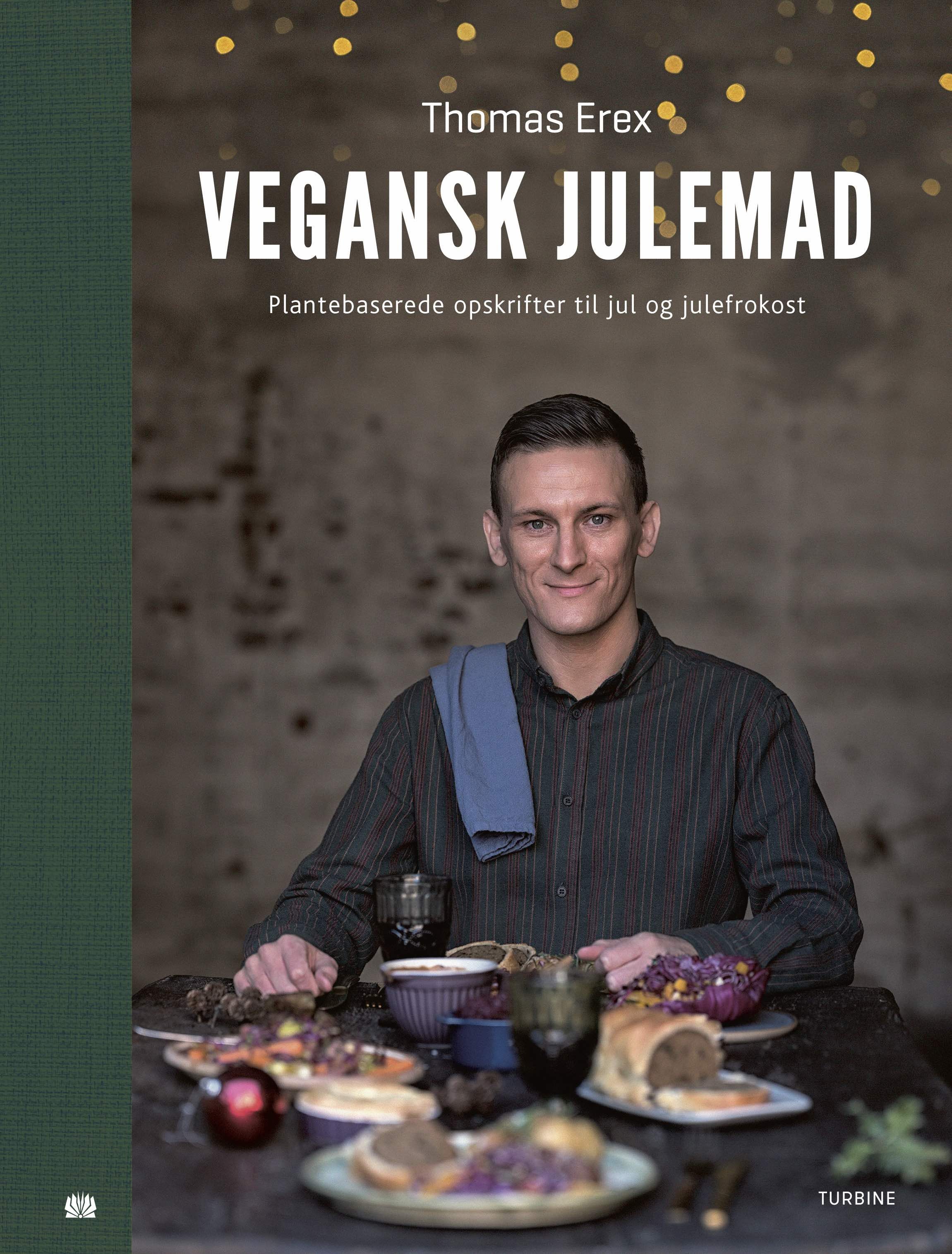 Vegansk julemad - Plantebaserede opskrifter til jul og julefrokost af Thomas Erex